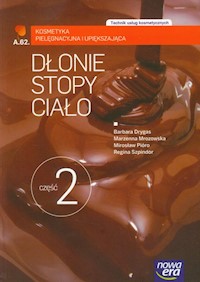 Dłonie stopy ciało Część 2 Kosmetyka pielęgnacyjna i upiększająca Podręcznik - Drygas Barbara, Mrozowska Marzenna, Szpindor Regina, Pióro Mirosław - książka