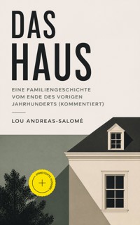 Das Haus - Eine Familiengeschichte vom Ende des vorigen Jahrhunderts (Kommentiert) - Andreas-Salomé Lou - ebook