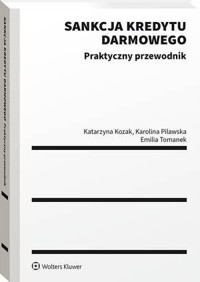 Sankcja kredytu darmowego. Praktyczny przewodnik  - Katarzyna Kozak, Emilia Tomanek, Karolina Pilawska - książka