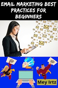Email Marketing Best Practices for Beginners - Mey Irtz - ebook