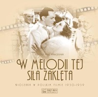W melodii tej siła zaklęta. Piosenka w polskim filmie 1930-1939 - Maj Wieczorek Michał - książka