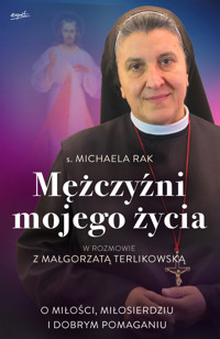 Mężczyźni mojego życia. O miłości, miłosierdziu i dobrym pomaganiu - s. Michaela Rak - książka