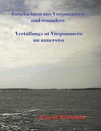 Geschichten aus Vorpommern und woanders / Vertällungs ut Vörpommern un annerswo - Konrad Reichhold - ebook