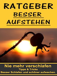 Ratgeber besser aufstehen - Besser Schlafen und schöner aufwachen. - Nathan-Simon Freisingshof - ebook