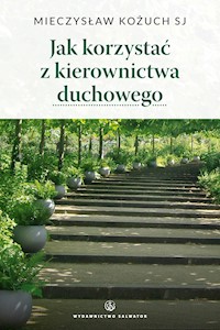 Jak korzystać z kierownictwa duchowego - ks. Mieczysław Kożuch SJ - ebook