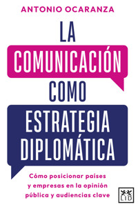 La comunicación como estrategia diplomática - Antonio Ocaranza - ebook