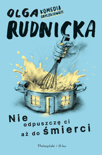 Nie odpuszczę ci aż do śmierci - Olga Rudnicka - ebook + audiobook + książka