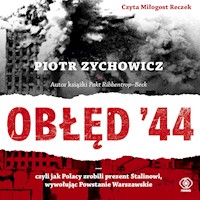 Obłęd '44. Czyli jak Polacy zrobili prezent Stalinowi, wywołując Powstanie Warszawskie - Piotr Zychowicz - ebook + audiobook