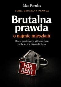Brutalna prawda o najmie mieszkań - dlaczego miejsce, w którym żyjesz, nigdy nie jest naprawdę Twoje - Max Paradox - ebook