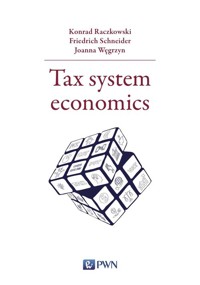 Tax system economics - Raczkowski Konrad, Schneider Friedrich, Węgrzyn Joanna - książka
