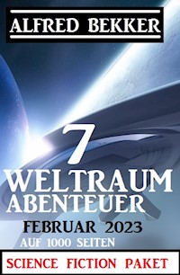 7 Weltraum-Abenteuer Februar 2023 - Science Fiction Paket auf 1000 Seiten - Alfred Bekker - ebook