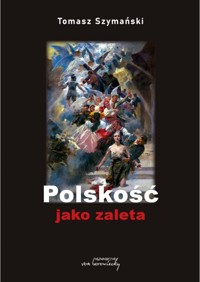 Polskość jako zaleta - Tomasz Szymański - książka