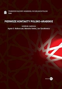 Pierwsze Kontakty Polsko-Arabskie Tom 1 Transfer kultury arabskiej w dziejach Polski -  - książka