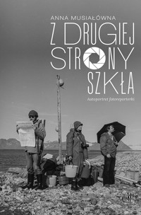 Z drugiej strony szkła. Autoportret fotoreporterki - Anna Musiałówna - książka