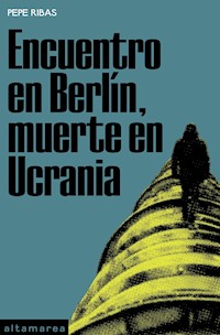 Encuentro en Berlín, muerte en Ucrania - Pepe Ribas - ebook