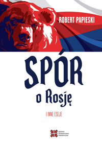 Spór o Rosję i inne eseje - Papieski Robert - ebook + książka