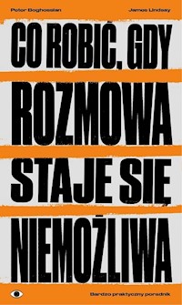 Co robić, gdy rozmowa staje się niemożliwa - Boghossian Peter, Lindsay James - książka