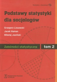 Podstawy statystyki dla socjologów Tom 2 Zależności statystyczne - Lissowski Grzegorz, Haman Jacek, Jasiński Mikołaj - książka