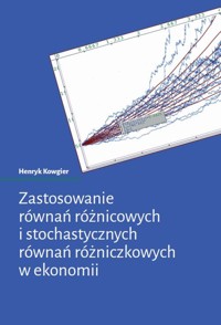 Zastosowanie równań różnicowych i stochastycznych równań różniczkowych w ekonomii - Kowgier Henryk - książka