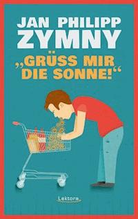 "Grüß mir die Sonne!" - Jan Philipp Zymny - ebook