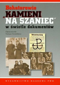 Bohaterowie Kamieni na szaniec w świetle dokumentów - Strzembosz Tomasz - książka