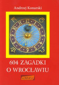 604 zagadki o Wrocławiu - Konarski Andrzej - książka
