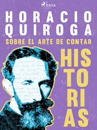 Sobre el arte de contar historias - Horacio Quiroga - ebook