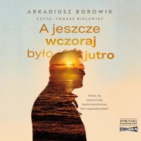 A jeszcze wczoraj było jutro - Borowik Arkadiusz - audiobook + książka