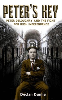 Peter's Key: Peter DeLoughry and the Fight for Irish Independence - Declan Dunne - ebook