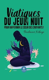Viatiques du jeudi nuit pour raffermir le cœur des croyants ! - Boubacar Ndiaye - ebook