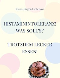 Histaminintoleranz! Was soll's? - Klaus-Jürgen Liebenow - ebook