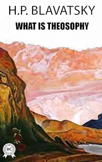 What is Theosophy - h.p. blavatsky - ebook