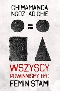 Wszyscy powinniśmy być feministami - Chimamanda Ngozi Adichie - ebook + książka