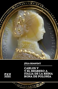 Carlos V y el regreso a Italia de la reina Bona de Polonia - Júlia Benavent Benavent - ebook