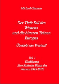 Der tiefe Fall des Westens und die bitteren Tränen Europas - Michael Ghanem - ebook