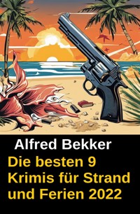 Die besten 9 Krimis für Strand und Ferien 2022 - Alfred Bekker - ebook