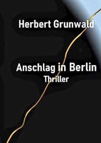 Anschlag in Berlin - Herbert Grunwald - ebook