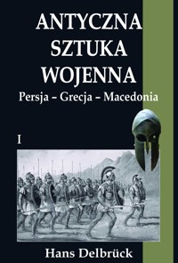 Antyczna sztuka wojenna Tom I Persja - Grecja - Macedonia - Hans Delbruck - ebook