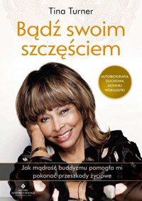Bądź swoim szczęściem. Jak mądrość buddyzmu pomogła mi pokonać przeszkody życiowe - Tina Turner - książka