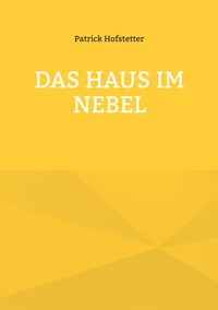 Das Haus im Nebel - Patrick Hofstetter - ebook