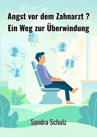 Angst vor dem Zahnarzt ? - Schulz Sandra - ebook