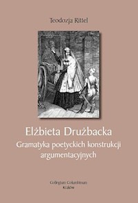 Elżbieta Drużbacka. Gramatyka poetyckich konstrukcji argumentacyjnych - Rittel Teodozja - książka