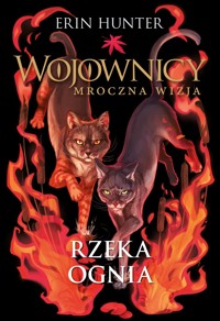 Rzeka ognia. Cykl Wojownicy. Mroczna wizja. Tom 5 - Erin Hunter - książka