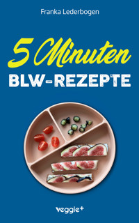 5-Minuten-BLW-Rezepte - Franka Lederbogen - ebook