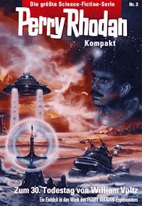 Perry Rhodan Kompakt 3: Zum dreißigsten Todestag von William Voltz -  william voltz - ebook