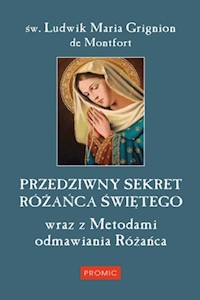 Przedziwny sekret Różańca Świętego - Grignion de Montfort Ludwik Maria - książka
