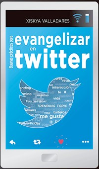 Buenas prácticas para evangelizar en Twitter - Xiskya Lucía Valladares Paniagua - ebook