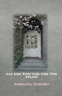Als der Tod vor der Tür stand-ebook - Aparecida Teodoro - ebook