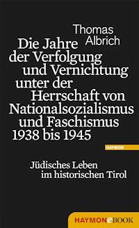 Die Jahre der Verfolgung und Vernichtung unter der Herrschaft von Nationalsozialismus und Faschismus 1938 bis 1945 - Thomas Albrich - ebook