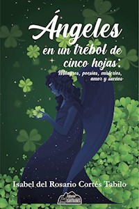 Ángeles en un trébol de cinco hojas - Isabel Cortés Tabilo - ebook